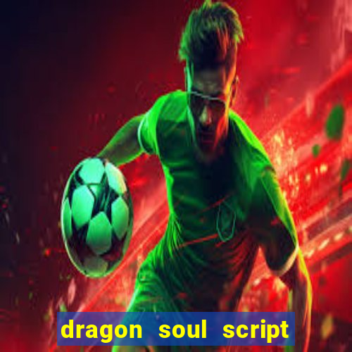 dragon soul script no key